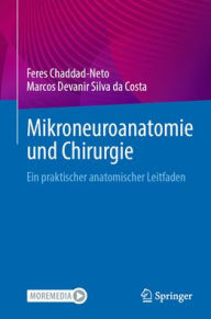 Title: Mikroneuroanatomie und Chirurgie: Ein praktischer anatomischer Leitfaden, Author: Feres Chaddad-Neto
