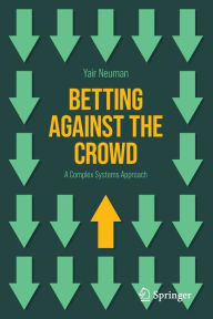 Title: Betting Against the Crowd: A Complex Systems Approach, Author: Yair Neuman