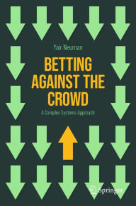Title: Betting Against the Crowd: A Complex Systems Approach, Author: Yair Neuman