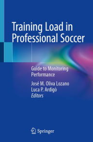 Title: Training Load in Professional Soccer: Guide to Monitoring Performance, Author: José M. Oliva Lozano