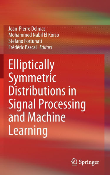 Elliptically Symmetric Distributions Signal Processing and Machine Learning