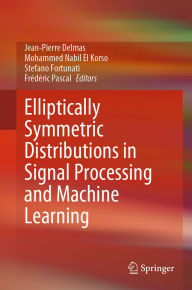 Title: Elliptically Symmetric Distributions in Signal Processing and Machine Learning, Author: Jean-Pierre Delmas