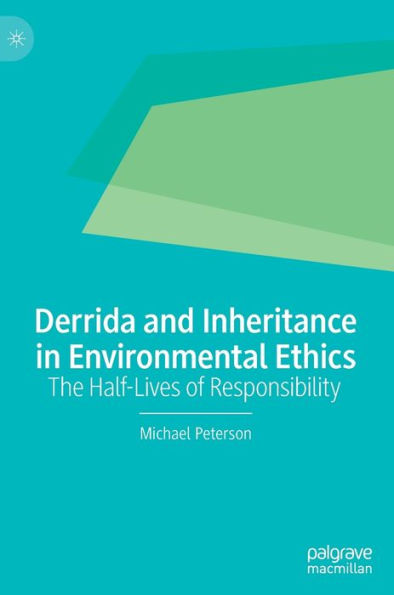 Derrida and Inheritance Environmental Ethics: The Half-Lives of Responsibility