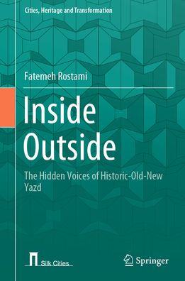 Inside Outside: The Hidden Voices of Historic-Old-New Yazd