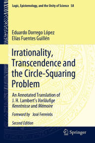 Title: Irrationality, Transcendence and the Circle-Squaring Problem: An Annotated Translation of J. H. Lambert's Vorläufige Kenntnisse and Mémoire, Author: Eduardo Dorrego López