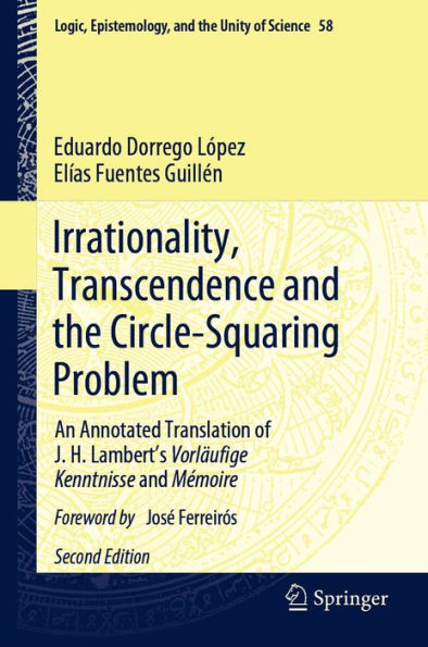 Irrationality, Transcendence and the Circle-Squaring Problem: An Annotated Translation of J. H. Lambert's Vorläufige Kenntnisse and Mémoire