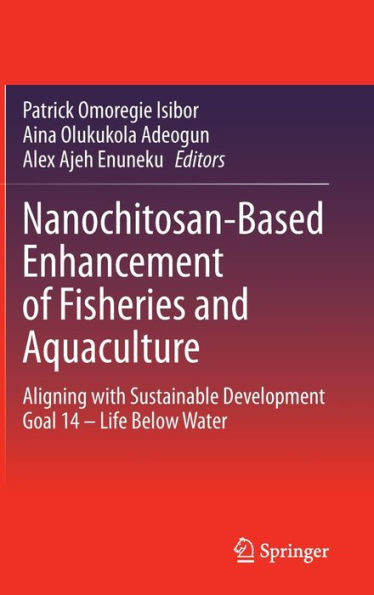 Nanochitosan-Based Enhancement of Fisheries and Aquaculture: Aligning with Sustainable Development Goal 14 - Life Below Water