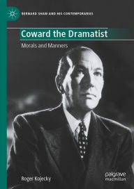 Title: Coward the Dramatist: Morals and Manners, Author: Roger Kojecky