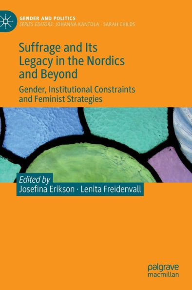 Suffrage and Its Legacy the Nordics Beyond: Gender, Institutional Constraints Feminist Strategies