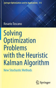 Title: Solving Optimization Problems with the Heuristic Kalman Algorithm: New Stochastic Methods, Author: Rosario Toscano