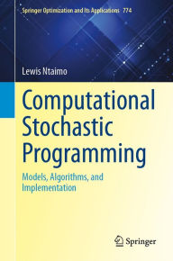 Title: Computational Stochastic Programming: Models, Algorithms, and Implementation, Author: Lewis Ntaimo