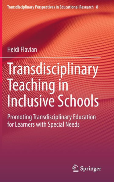 Transdisciplinary Teaching in Inclusive Schools: Promoting Transdisciplinary Education for Learners with Special Needs
