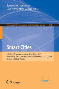 Title: Smart Cities: 6th Ibero-American Congress, ICSC-Cities 2023, Mexico City and Cuernavaca, Mexico, November 13-17, 2023, Revised Selected Papers, Author: Sergio Nesmachnow