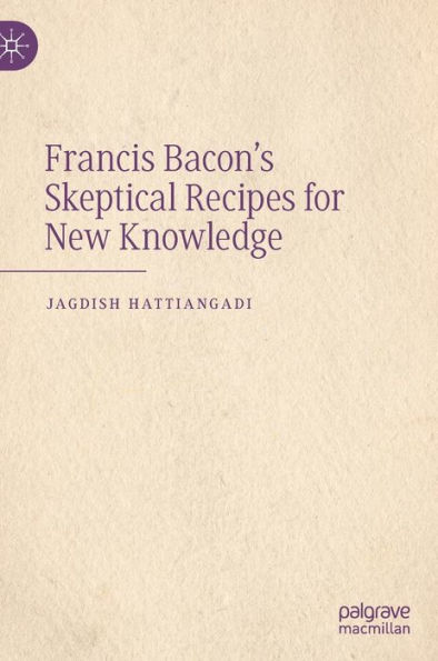 Francis Bacon's Skeptical Recipes for New Knowledge