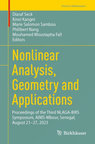 Title: Nonlinear Analysis, Geometry and Applications: Proceedings of the Third NLAGA-BIRS Symposium, AIMS-Mbour, Senegal, August 21-27, 2023, Author: Diaraf Seck