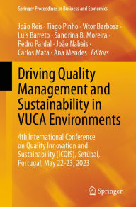 Title: Driving Quality Management and Sustainability in VUCA Environments: 4th International Conference on Quality Innovation and Sustainability (ICQIS), Setubal, Portugal, May 22-23, 2023, Author: João Reis