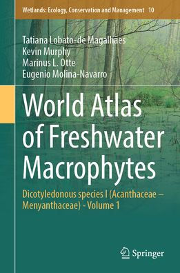World Atlas of Freshwater Macrophytes: Dicotyledonous species I (Acanthaceae - Menyanthaceae) - Volume 1