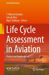 Title: Life Cycle Assessment in Aviation: Theory and Applications, Author: T. Hikmet Karakoc