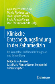 Title: Klinische Entscheidungsfindung in der Zahnmedizin: Ein kompakter Leitfaden fï¿½r Diagnose und Behandlung, Author: Alan Roger Santos-Silva