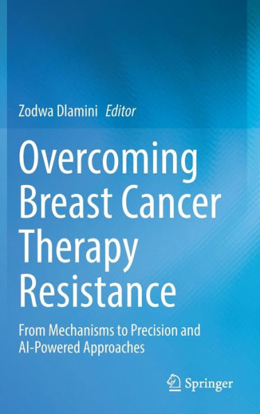 Overcoming Breast Cancer Therapy Resistance: From Mechanisms to Precision and AI-Powered Approaches