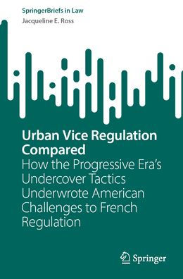 Urban Vice Regulation Compared: How the Progressive Era's Undercover Tactics Underwrote American Challenges to French