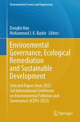 Environmental Governance, Ecological Remediation and Sustainable Development: Selected Papers from 2023 3rd International Conference on Environmental Pollution and Governance (ICEPG 2023)