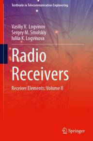 Title: Radio Receivers: Receiver Elements: Volume II, Author: Vasiliy V. Logvinov
