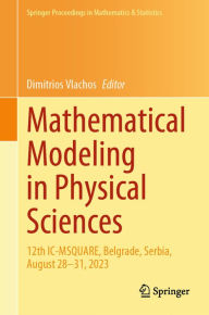Title: Mathematical Modeling in Physical Sciences: 12th IC-MSQUARE, Belgrade, Serbia, August 28-31, 2023, Author: Dimitrios Vlachos