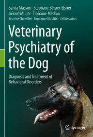 Title: Veterinary Psychiatry of the Dog: Diagnosis and Treatment of Behavioral Disorders, Author: Sylvia Masson