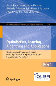 Title: Optimization, Learning Algorithms and Applications: Third International Conference, OL2A 2023, Ponta Delgada, Portugal, September 27-29, 2023, Revised Selected Papers, Part I, Author: Ana I. Pereira
