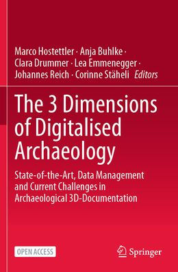 The 3 Dimensions of Digitalised Archaeology: State-of-the-Art, Data Management and Current Challenges Archaeological 3D-Documentation