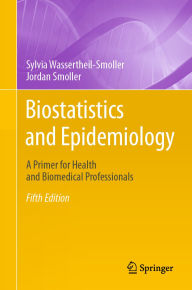 Title: Biostatistics and Epidemiology: A Primer for Health and Biomedical Professionals, Author: Sylvia Wassertheil-Smoller