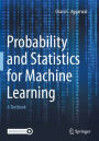 Probability and Statistics for Machine Learning: A Textbook