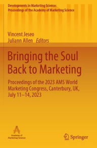 Download free ebooks for itouch Bringing the Soul Back to Marketing: Proceedings of the 2023 AMS World Marketing Congress, Canterbury, UK, July 11-14, 2023 by Vincent Jeseo, Juliann Allen 9783031532887