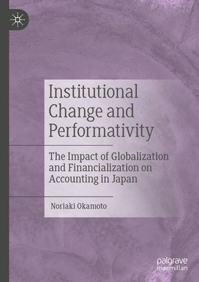 Institutional Change and Performativity: The Impact of Globalization Financialization on Accounting Japan