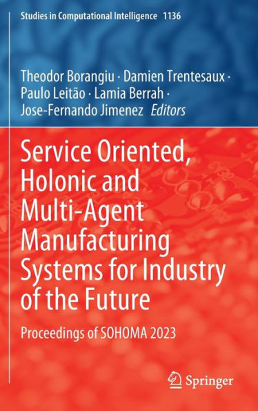 Service Oriented, Holonic and Multi-Agent Manufacturing Systems for Industry of the Future: Proceedings SOHOMA 2023