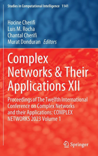 COMPLEX NETWORKS & their Applications XII: Proceedings of The Twelfth International Conference on and Applications: 2023 Volume 1