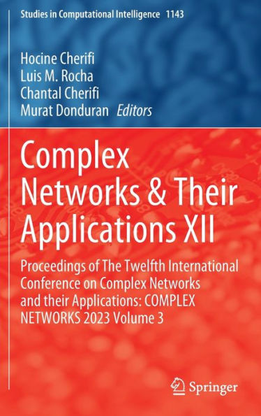 COMPLEX NETWORKS & their Applications XII: Proceedings of The Twelfth International Conference on and Applications: 2023, Volume 3