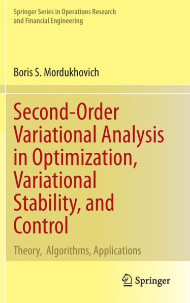 Second-Order Variational Analysis Optimization, Stability, and Control: Theory, Algorithms, Applications