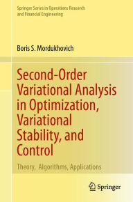 Title: Second-Order Variational Analysis in Optimization, Variational Stability, and Control: Theory, Algorithms, Applications, Author: Boris S. Mordukhovich
