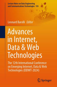 Title: Advances in Internet, Data & Web Technologies: The 12th International Conference on Emerging Internet, Data & Web Technologies (EIDWT-2024), Author: Leonard Barolli