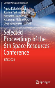 Title: Selected Proceedings of the 6th Space Resources Conference: KGK 2023, Author: Agata Kolodziejczyk