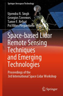 Space-based Lidar Remote Sensing Techniques and Emerging Technologies: Proceedings of the 3rd International Space Workshop