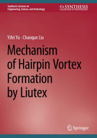 Pdf ebook download links Mechanism of Hairpin Vortex Formation by Liutex 9783031536724 iBook MOBI by Yifei Yu, Chaoqun Liu