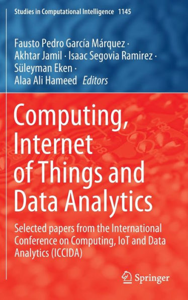 Computing, Internet of Things and Data Analytics: Selected papers from the International Conference on Computing, IoT and Data Analytics (ICCIDA)