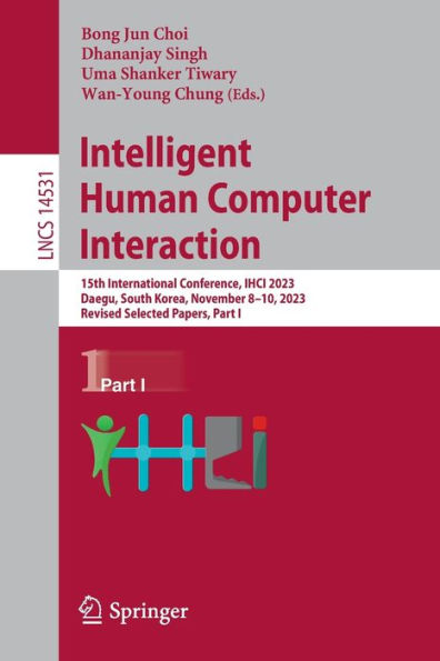 Intelligent Human Computer Interaction: 15th International Conference, IHCI 2023, Daegu, South Korea, November 8-10, Revised Selected Papers, Part I