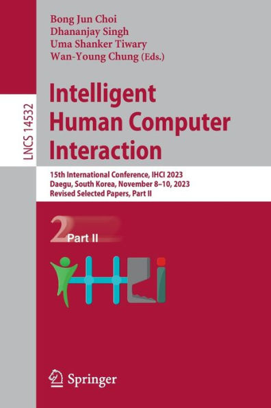 Intelligent Human Computer Interaction: 15th International Conference, IHCI 2023, Daegu, South Korea, November 8-10, Revised Selected Papers, Part II