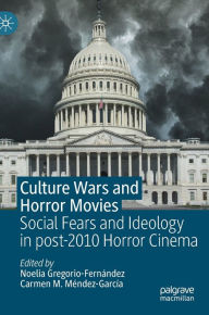 Title: Culture Wars and Horror Movies: Social Fears and Ideology in post-2010 Horror Cinema, Author: Noelia Gregorio-Fernández