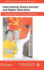 Title: International Status Anxiety and Higher Education: The Soviet Legacy in China and Russia, Author: Anatoly V. Oleksiyenko