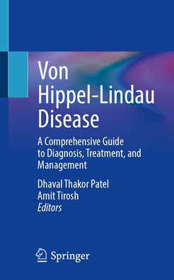 Von Hippel-Lindau Disease: A Comprehensive Guide to Diagnosis, Treatment, and Management